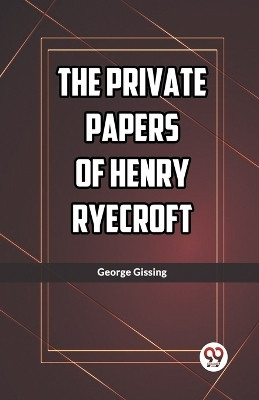 The Private Papers of Henry Ryecroft (Edition2023)(English, Paperback, Gissing George)