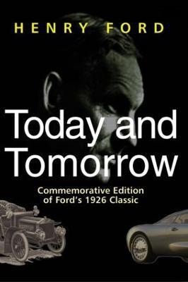 Today and Tomorrow  - Commemorative Edition of Ford's 1926 Classic(English, Hardcover, Ford Henry)