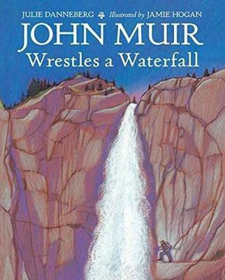 John Muir Wrestles a Waterfall(English, Hardcover, Danneberg Julie)