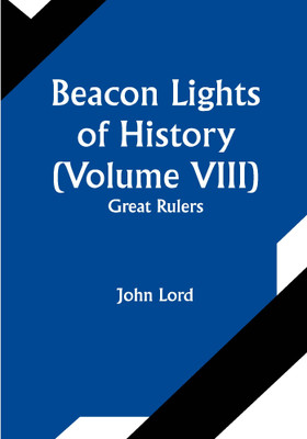 Beacon Lights of History (Volume VIII): Great Rulers(Paperback, John Lord)