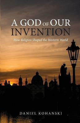 A God of Our Invention(English, Paperback, Kohanski Daniel)