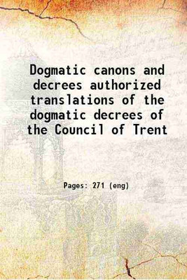 Dogmatic canons and decrees authorized translations of the dogmatic decrees of the Council of Trent 1912 [Hardcover](Hardcover, Catholic Church. Pope (- : Pius IX),Council of Trent (-). Canones et decreta. English. Selections,Va)