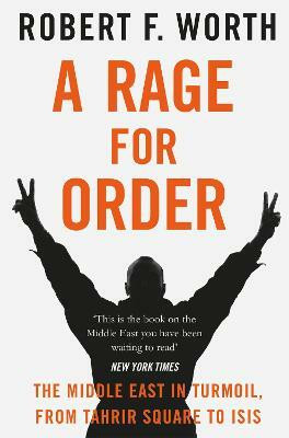 A Rage for Order  - The Middle East in Turmoil, from Tahrir Square to ISIS(English, Paperback, Worth Robert F.)