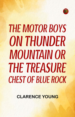 The Motor Boys on Thunder Mountain; Or, The Treasure Chest of Blue Rock(Paperback, Clarence Young)