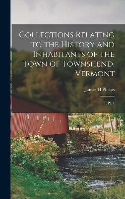Collections Relating to the History and Inhabitants of the Town of Townshend, Vermont(English, Hardcover, Phelps James H)