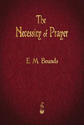 The Necessity of Prayer(English, Paperback, Bounds Edward M)
