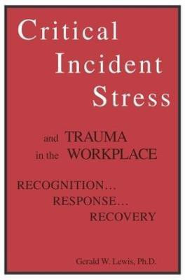 Critical Incident Stress And Trauma In The Workplace(English, Paperback, Lewis Gerald W.)