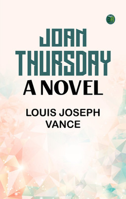 Joan Thursday: A Novel(Paperback, Louis Joseph Vance)