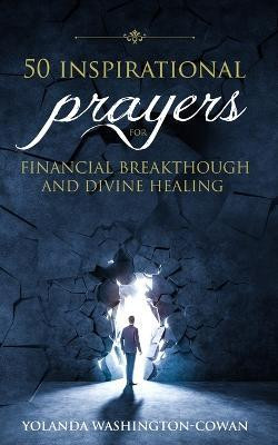 50 Inspirational Prayers for Financial Breakthrough and Divine Healing(English, Paperback, Cowan-Washington Yolanda D)