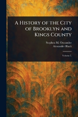 A History of the City of Brooklyn and Kings County(English, Paperback, Ostrander Stephen M)