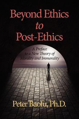 Beyond Ethics to Post-Ethics(English, Paperback, Baofu Peter PhD)