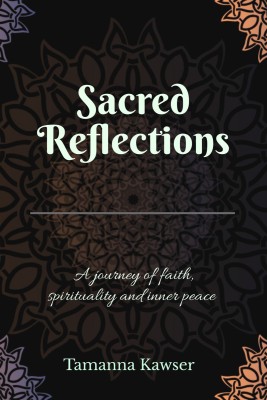 Sacred Reflections  - A Journey of Faith, Mindfulness and Inner Balance(Hardcover, Tamanna Kawser)