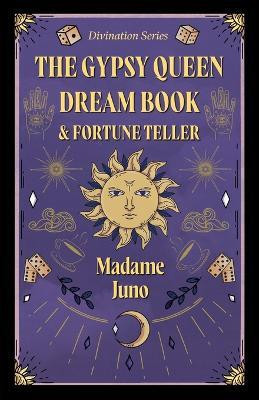 The Gypsy Queen Dream Book And Fortune Teller (Divination Series)(English, Paperback, Juno Madame)