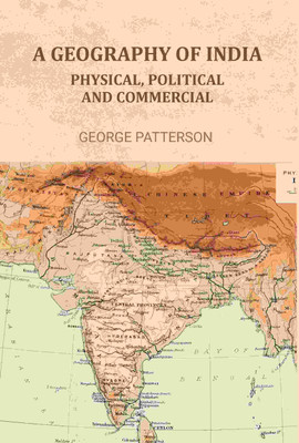 A Geography of India: Physical, Political, and Commercial [Hardcover](Hardcover, George Patterson)