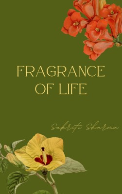 Fragrance of life(Paperback, Sukriti Sharma)