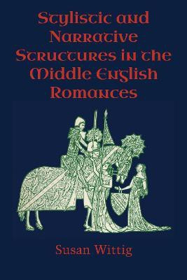 Stylistic and Narrative Structures in the Middle English Romances(English, Paperback, Wittig Susan)