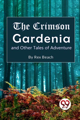 The Crimson Gardenia and Other Tales of Adventure(English, Paperback, Beach Rex)