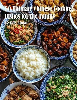 50 Ultimate Chinese Cooking Dishes for the Family(English, Paperback, Johnson Kelly)