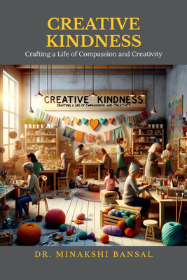 CREATIVE KINDNESS(English, Paperback, Dr. Minakshi Bansal)