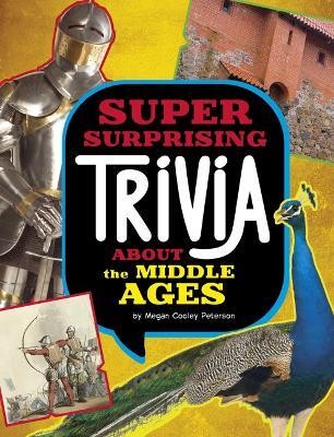 Super Surprising Trivia about the Middle Ages(English, Paperback, Peterson Megan Cooley)