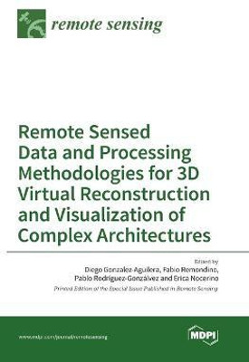 Remote Sensed Data and Processing Methodologies for 3D Virtual Reconstruction and Visualization of Complex Architectures(English, Hardcover, unknown)