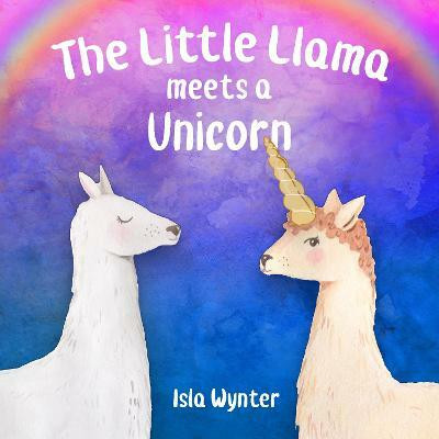 The Little Llama Meets a Unicorn(English, Hardcover, Wynter Isla)