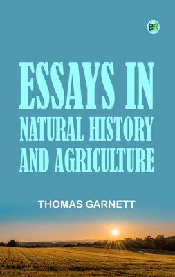 Essays in Natural History and Agriculture(Paperback, Thomas Garnett)