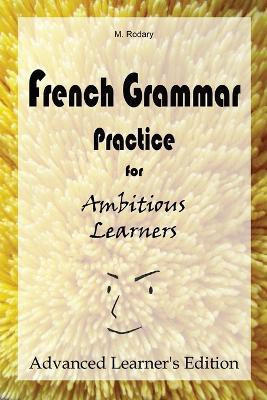 French Grammar Practice for Ambitious Learners - Advanced Learner's Edition(English, Paperback, Rodary M)
