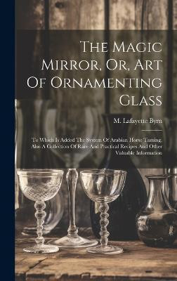 The Magic Mirror, Or, Art Of Ornamenting Glass(English, Hardcover, unknown)