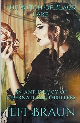 The Witch of Black Lake An Anthology of Supernatural Thrillers(English, Paperback, Braun Jeff)