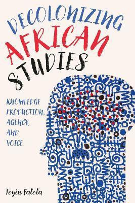 Decolonizing African Studies(English, Hardcover, Falola Toyin Professor)