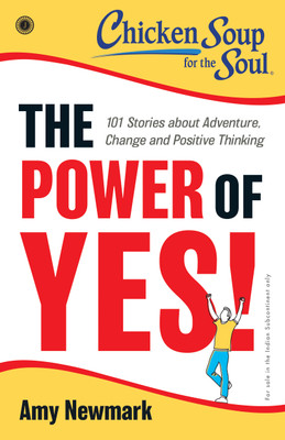 Chicken Soup for the Soul Series: The Power of Yes! : 101 Stories about Adventure, Change and Positive Thinking(English, Paperback, unknown)