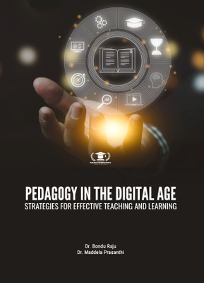 PEDAGOGY IN THE DIGITAL AGE: STRATEGIES FOR EFFECTIVE TEACHING AND LEARNING(Paperback, Dr. Bondu Raju, Dr. Maddela Prasanthi)