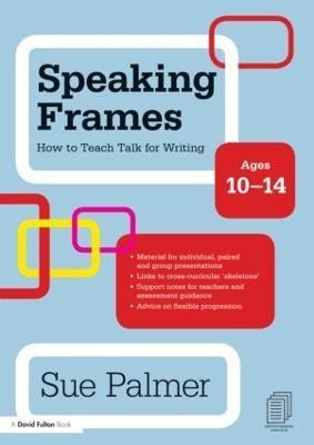 Speaking Frames: How to Teach Talk for Writing: Ages 10-14(English, Paperback, Palmer Sue)