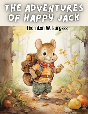 The Adventures of Happy Jack(English, Paperback, Thornton W Burgess)