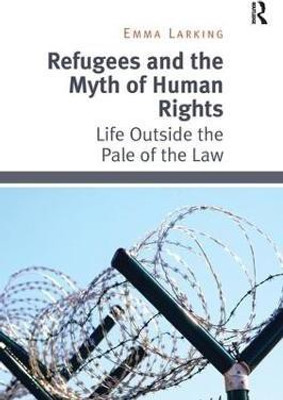 Refugees and the Myth of Human Rights(English, Hardcover, Larking Emma)