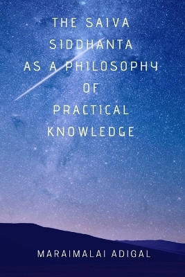 The Saiva Siddhanta as a Philosophy of Practical Knowledge(English, Paperback, Adigal Maraimalai)