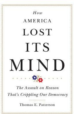 How America Lost Its Mind(English, Hardcover, Patterson Thomas E.)