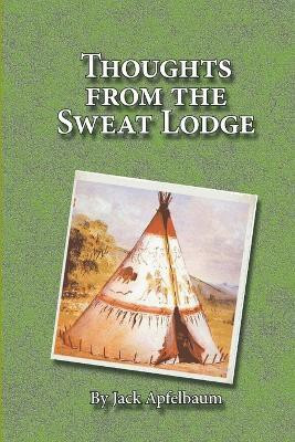 Thoughts from the Sweat Lodge(English, Paperback, Apfelbaum Jack)
