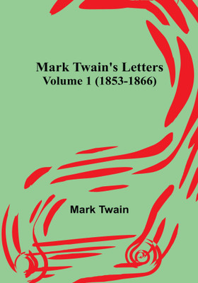 Mark Twain's Letters - Volume 1 (1853-1866)(English, Paperback, Twain Mark)