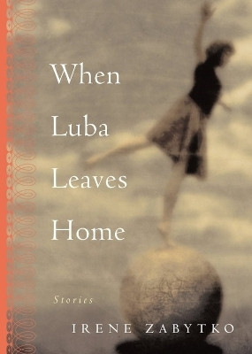 When Luba Leaves Home(English, Paperback, Zabytko Irene)