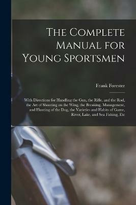 The Complete Manual for Young Sportsmen(English, Paperback, Forester Frank)