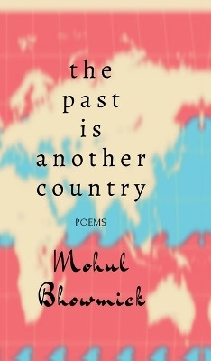 The Past Is Another Country(English, Hardcover, Mohul Bhowmick)