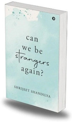 can we be strangers again  - CAN WE BE STRANGERS AGAIN -Tale of love lost and rediscovered(Paperback, Shrijeet Shandilya)