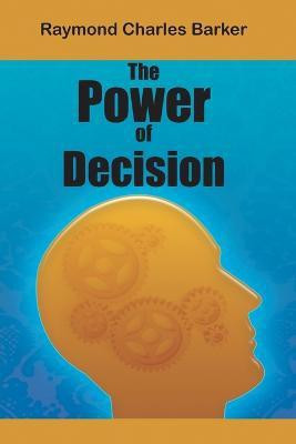 The Power of Decision(English, Paperback, Barker Raymond Charles Dr)
