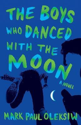 The Boys Who Danced With The Moon(English, Paperback, Oleksiw Mark Paul)