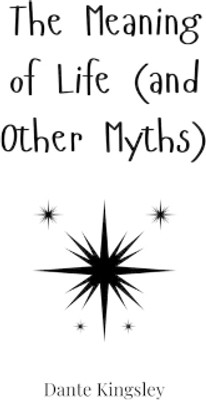 The Meaning of Life (and Other Myths)(English, Hardcover, Kingsley Dante)