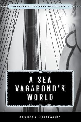 A Sea Vagabond's World(English, Paperback, Moitessier Bernard)
