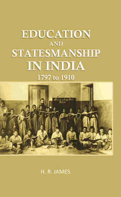 Education and Statemanship in India: 1797 to 1910 [Hardcover](Hardcover, H. R. James)