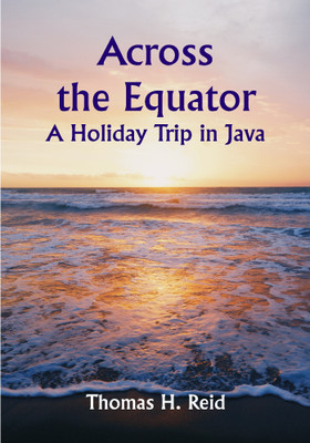Across the Equator: A Holiday Trip in Java(Paperback, Thomas H. Reid)